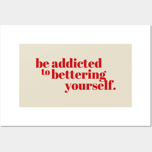 Quote Be addicted to bettering yourself Posters and Art